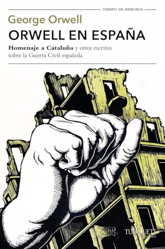 Orwell en España: "Homenaje a Cataluña" y otros escritos sobre la guerra civil española (Tiempo de Memoria)