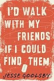 I'd Walk with My Friends If I Could Find Them