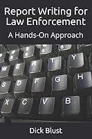 Report Writing for Law Enforcement: A Hands-On Approach 1976973007 Book Cover