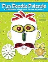 Fun Foodie Friends: A Cookbook Where Fun Is the First Ingredient 0986258407 Book Cover