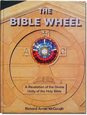 The Bible Wheel: A Revelation of the Divine Unity of the Holy Bible by Richard Amiel McGough (2006-05-03)