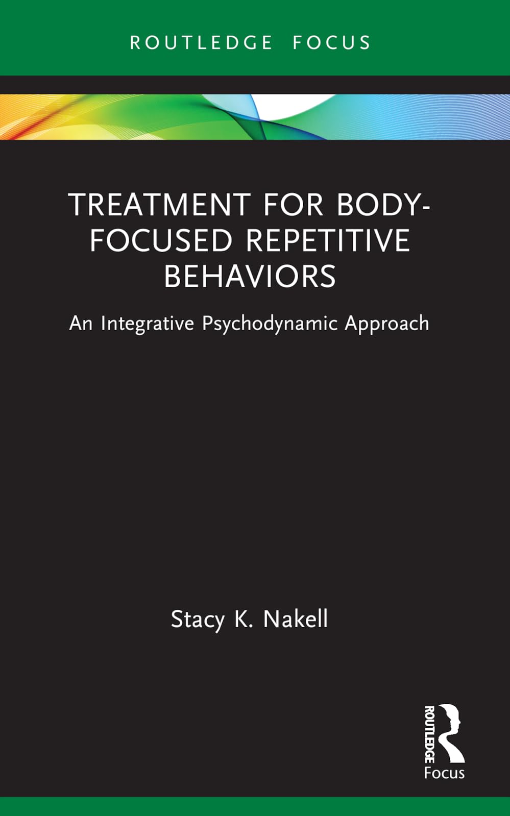 Treatment for Body-Focused Repetitive Behaviors: An Integrative Psychodynamic Approach (Routledge Focus on Mental Health)