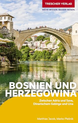 TRESCHER Reiseführer Bosnien und Herzegowina: Zwischen Adria und Save, Dinarischem Gebirge und Una