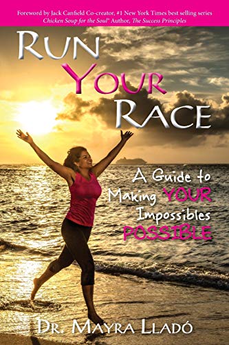 Run Your Race: A Guide to Making Your Impossibles Possible