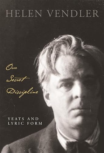 Our Secret Discipline: Yeats and Lyric Form