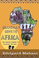 Grandma's Gone to Africa: One Woman's Journey to Botswana the Good 1522700129 Book Cover