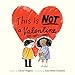 This Is Not a Valentine: (Valentines Day Gift for Kids, Children's Holiday Books)