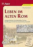 Leben im alten Rom (Buch): Stundenbilder für den handlungsorientierten Geschichtsunterricht, umfangreiche Materialien (5. bis 7. Klasse) - Heinz Auernhamer