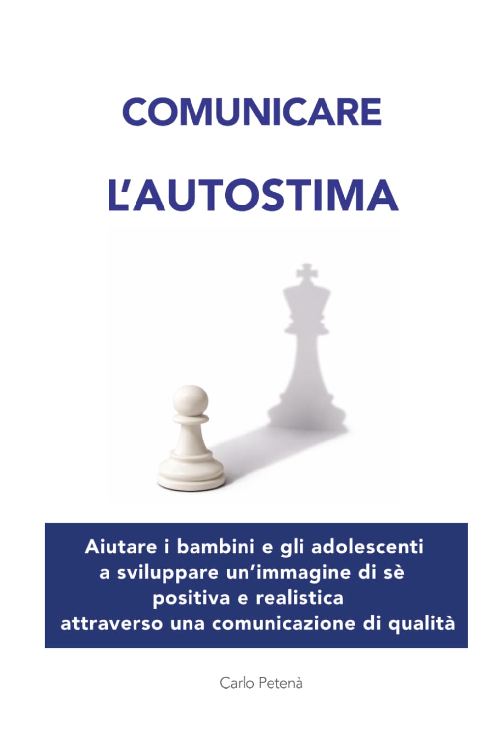 Comunicare l'autostima: Aiutare bambini e adolescenti a sviluppare un’immagine di sé positiva e realistica attraverso una comunicazione di qualità (Genitori efficaci)