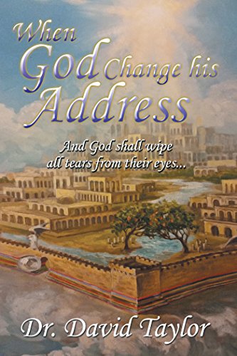 When God Change His Address: And God Shall Wipe All Tears from Their Eyes . . .