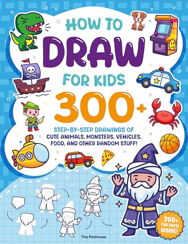 How to Draw for Kids: 300+ Step-by-Step Drawings of Cute Animals, Monsters, Vehicles, Food, and Other Random Stuff!