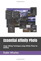 Essential Affinity Photo: Image Editing Techniques using Affinity Photo for Desktop 1796422762 Book Cover
