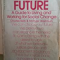 Creating The Future A Guide to Living and Working for Social Change B003IMNUKY Book Cover