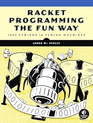 Book cover Racket Programming the Fun Way: From Strings to Turing Machines