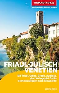 TRESCHER Reiseführer Friaul - Julisch Venetien: Mit Triest, Udine, Grado, Aquileia, dem Weingebiet Collio sowie Ausflügen nach Slowenien