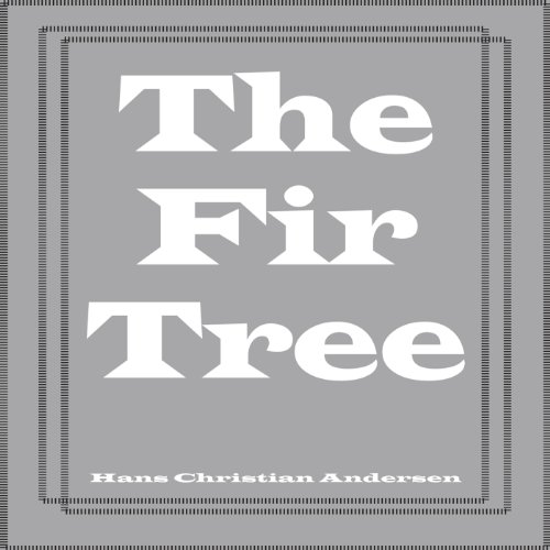 The Fir Tree by Hans Christian Andersen