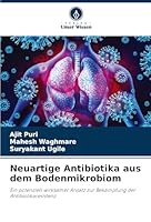 Neuartige Antibiotika aus dem Bodenmikrobiom: Ein potenziell wirksamer Ansatz zur Bekämpfung der Antibiotikaresistenz (German Edition) 3639642597 Book Cover
