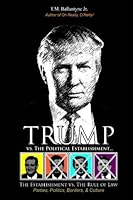 Trump vs. The Political/Media Establishment: The Establishment vs. The Rule of Law 0578179695 Book Cover