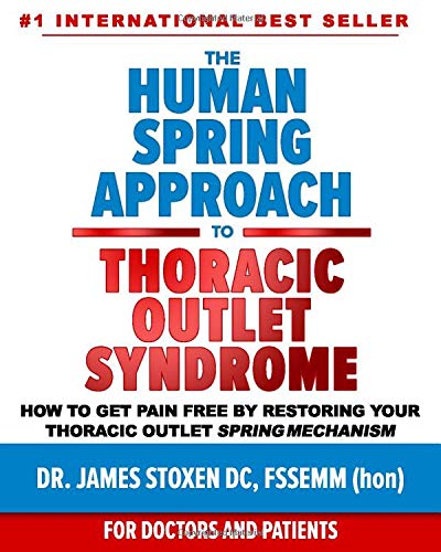 The Human Spring Approach to Thoracic Outlet Syndrome: How to Get Pain Free by Restoring Your Thoracic Outlet Spring Mechanism (Human Spring Book Series)