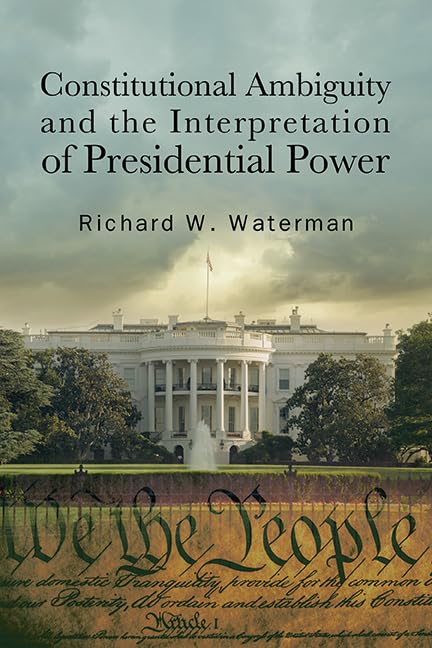 Constitutional Ambiguity and the Interpretation of Presidential Power (SUNY series on the Presidency: Contemporary Issues)      Kindle Edition