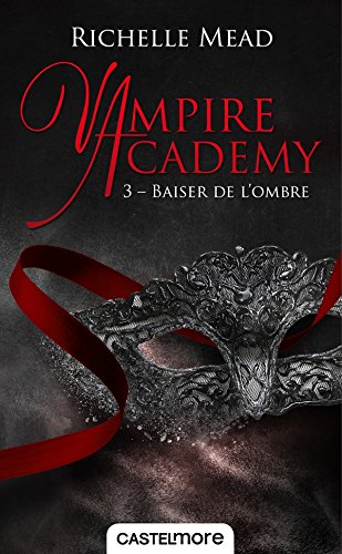 Vampire Academy T03 Baiser de l'ombre Vampire Academy T03 Baiser de l'ombre