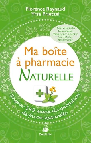 Ma boîte à pharmacie naturelle: Soigner 149 maux du quotidien de façon naturelle