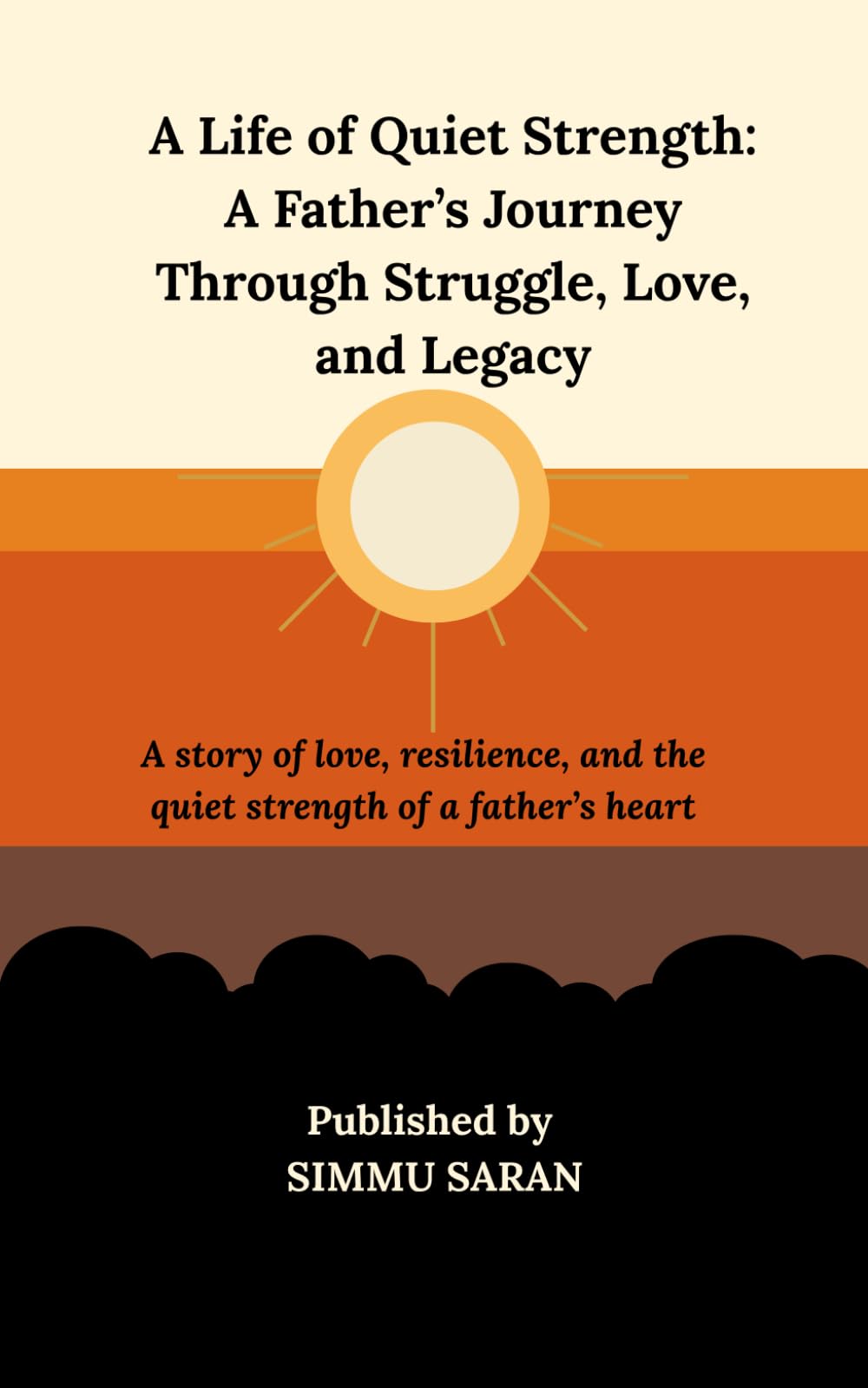 A Life of Quiet Strength: A Father’s Journey Through Struggle, Love, and Legacy