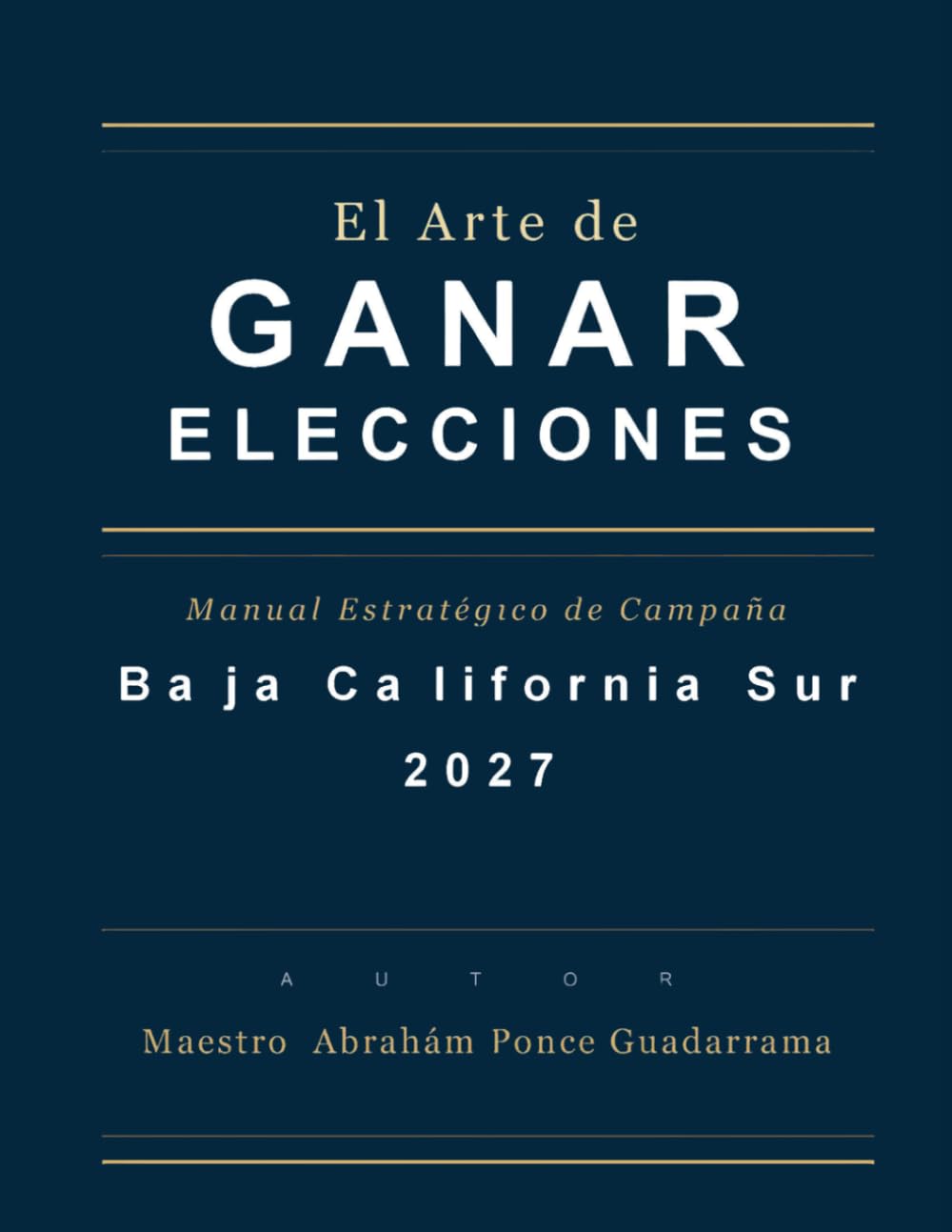 EL ARTE DE GANAR ELECCIONES, Manual estratégico de campaña, Baja California Sur