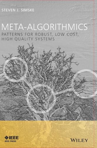 Meta-Algorithmics: Patterns for Robust, Low Cost, High Quality Systems (IEEE Press) view 2