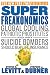 SuperFreakonomics: Global Cooling, Patriotic Prostitutes, and Why Suicide Bombers Should Buy Life Insurance