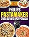Philips PastaMaker 7000 Series Rezeptbuch 2026: 400 einfache Pasta-Rezepte – Frische Nudeln mit der Philips Nudelmaschine | Für die ganze Familie | Mit Saucen