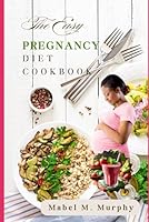 The Easy Pregnancy Diet Cookbook: Quick, Healthy Meals for Busy Moms-to-Be. (The Meal Magic) B0F6D1SK1S Book Cover