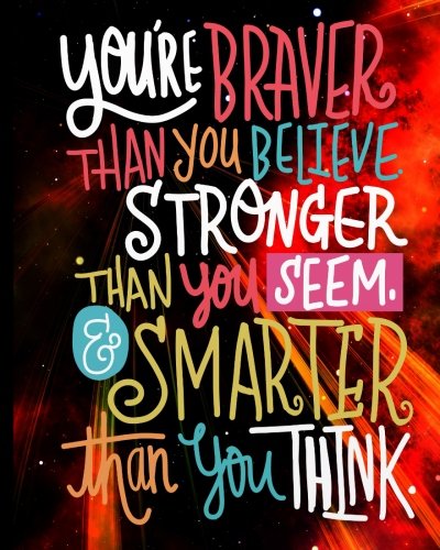 You Are Braver Than You Believe Stronger Than You Seem & Smarter Than You think: Motivational Positive Inspirational Quote Sketch Book Journal Blank ... Saying Blank Sketch Book Journal Series)
