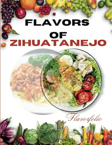 Flavors Of Zihuatanejo: Authentic Recipes From Tacos To Tamales