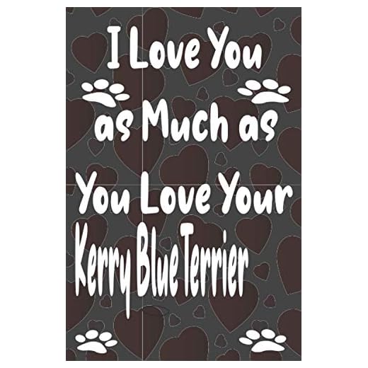 I Love You as Much as You Love Your Kerry Blue Terrier: dog owner gifts personalized, funny, dog lover birthday gift, Kerry Blue Terrier gifts for women