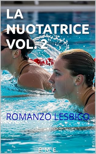 LA NUOTATRICE VOL. 2: ROMANZO LESBICO (LA NUOTATRICE: SERIE DI ROMANZI LESBICI)