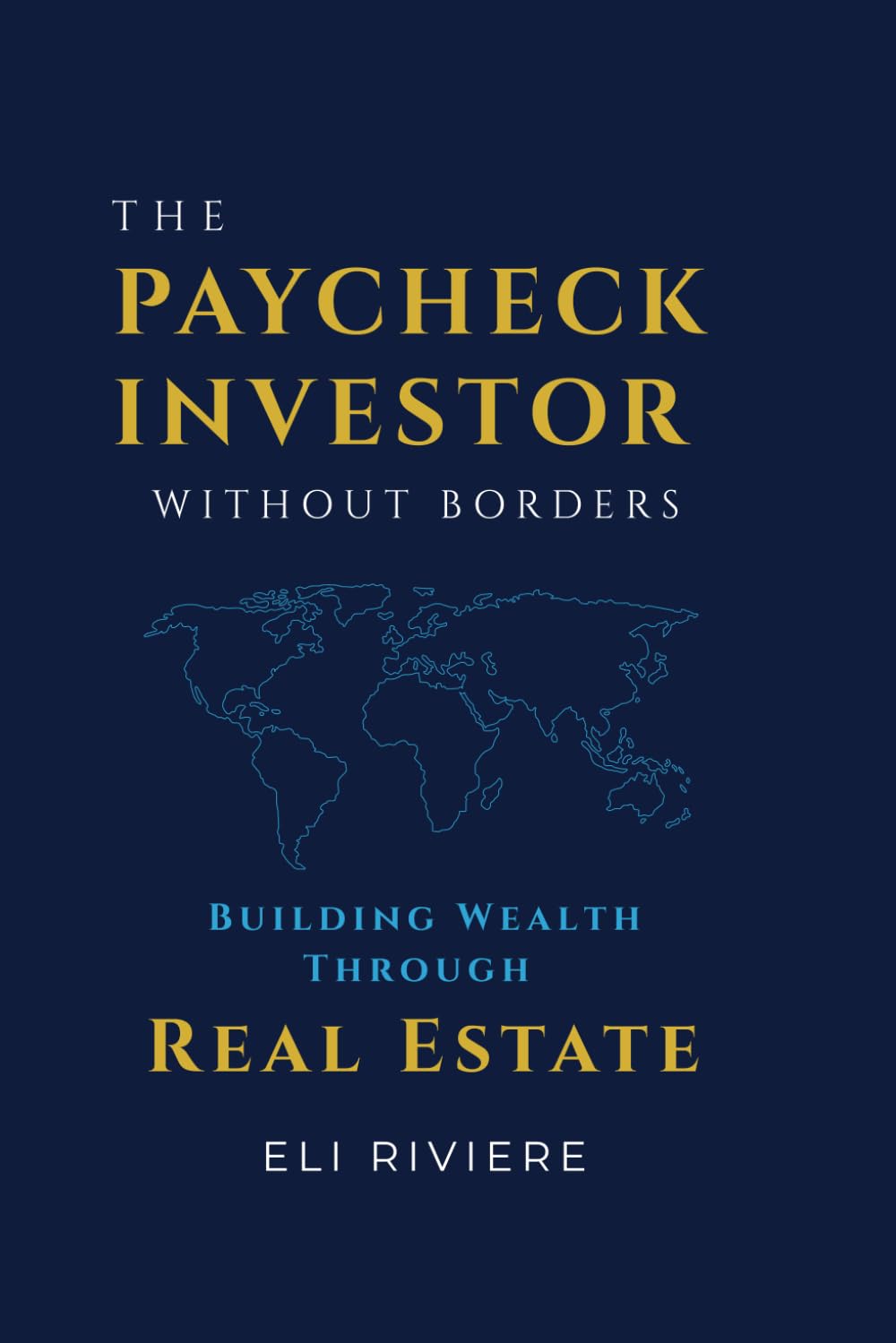 The Paycheck Investor Without Borders: Building Wealth Through Real Estate