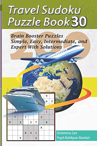 Travel Sudoku Puzzle Book 30: 200 Brain Booster Puzzles - Simple, Easy, Intermediate, and Expert With Solutions (Travel Puzzle Series - 100 books)