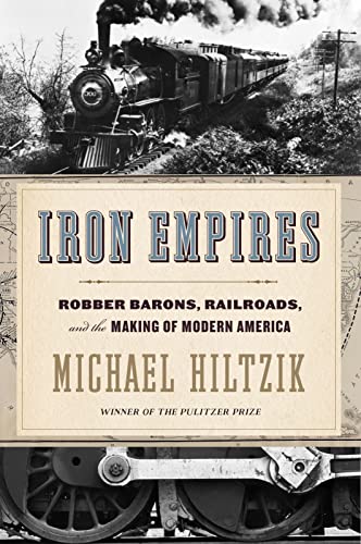 Iron Empires: Robber Barons, Railroads, and the Making of Modern ...