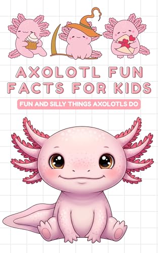 Axolotl fun facts for kids: Fun Insights and Amazing Facts About Axolotls plus funny illustrations - gift for kids (English Edition)