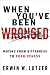 When You've Been Wronged: Moving From Bitterness to Forgiveness