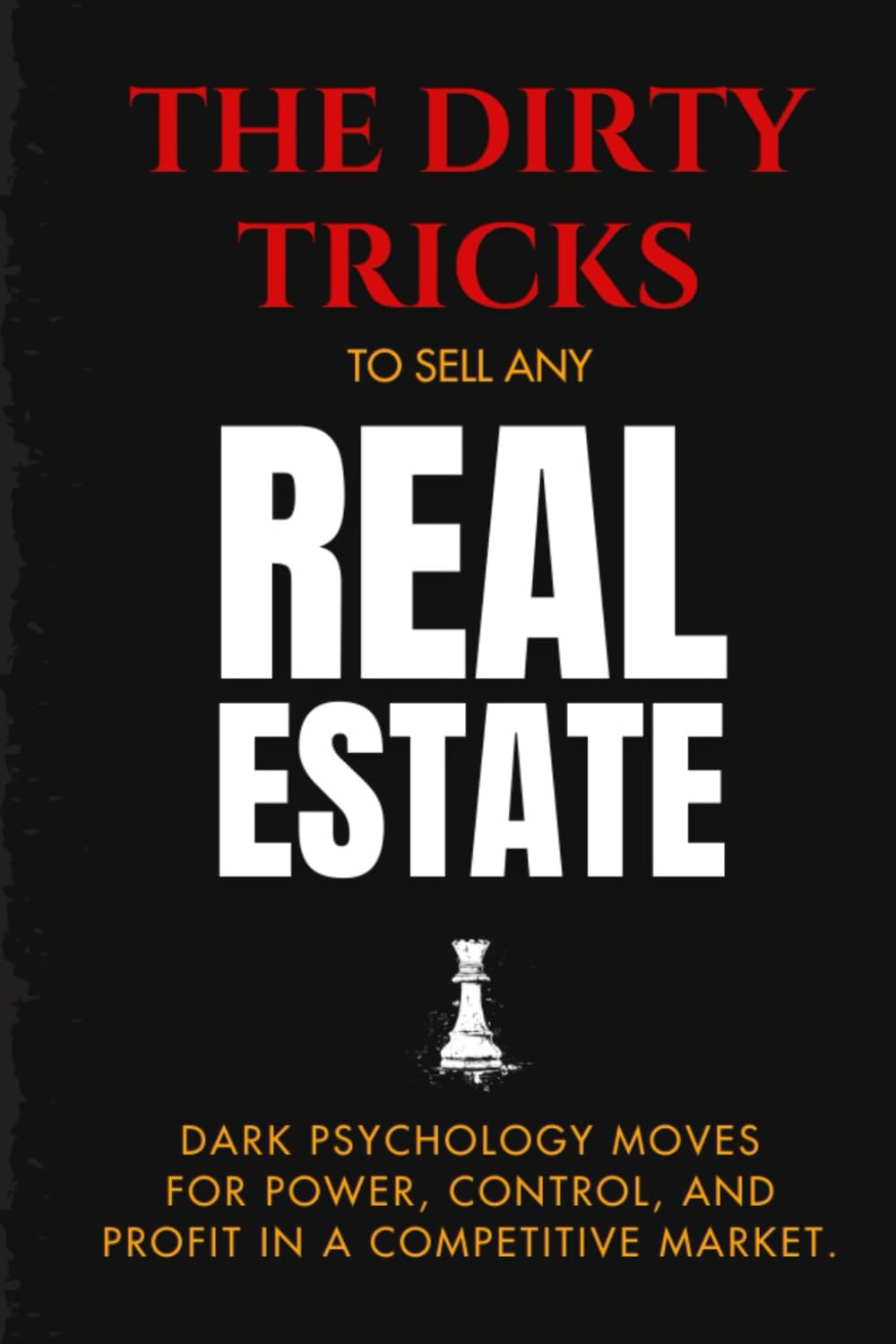 The Dirty Tricks to Sell Any Real Estate