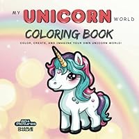 My Unicorn World - Coloring Book: Color, Create, and Imagine Your Own Unicorn World! B0F65MKFKJ Book Cover
