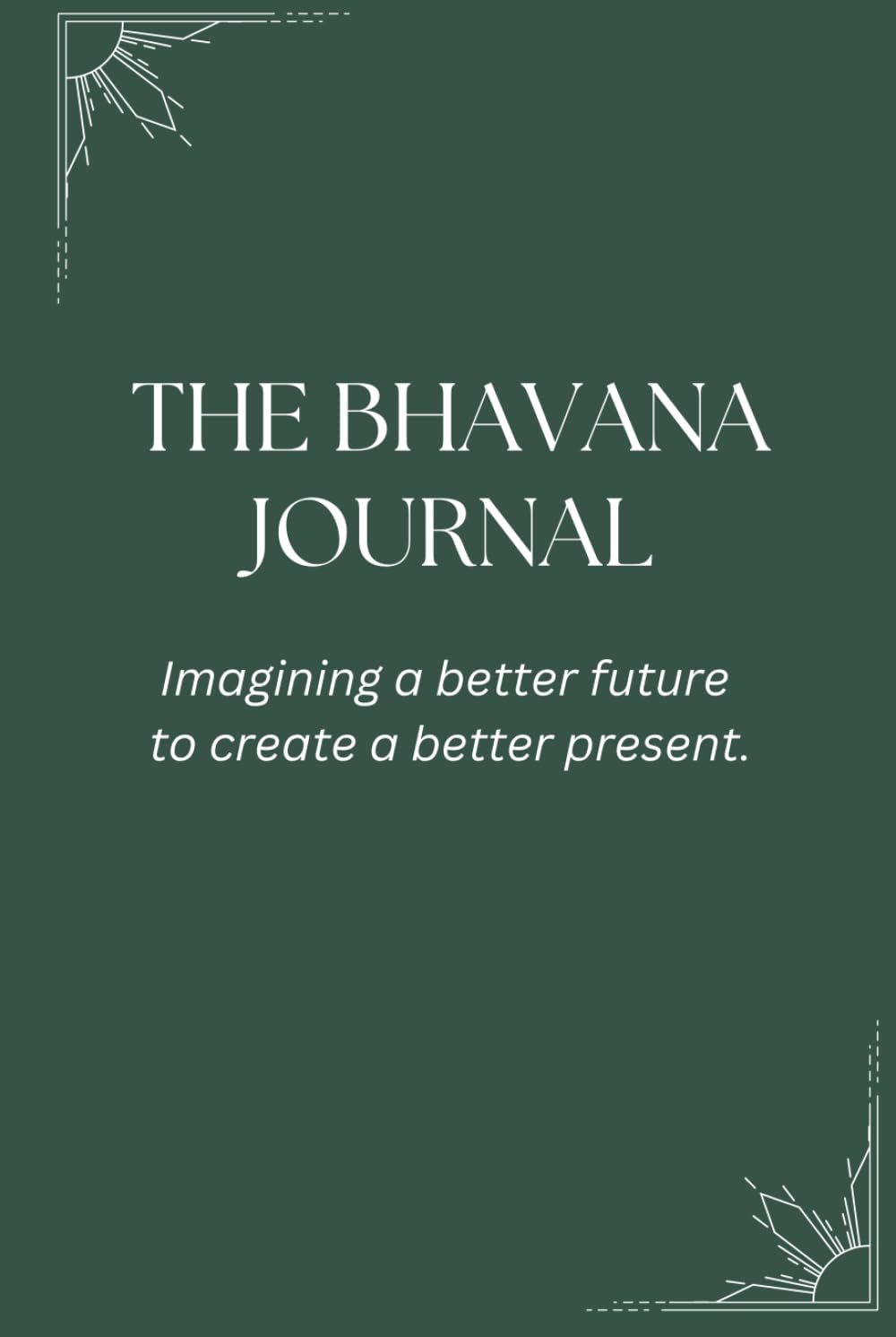 The Bhavana Journal: Imagining a better future to create a better present.