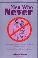 Men Who Never : Male Response to Women, Commitment and Marriage in the Culture of Today - Through the Testimony of 30 Life-Long Bachelors 1571971696 Book Cover