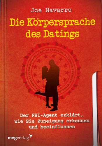 Die Körpersprache des Datings: Der FBI-Agent erklärt, wie Sie Zuneigung erkennen und beeinflussen