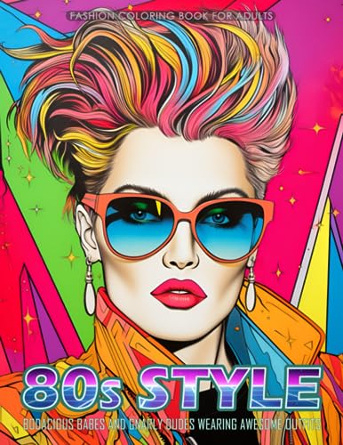 80s Style - Fashion Coloring Book for Adults: Bodacious Babes and Gnarly Dudes Wearing Awesome Outfits (Fashion Coloring for Teens & Adults)