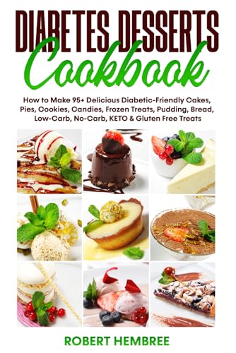 Diabetes Desserts Cookbook: How to Make 95+ Delicious Diabetic-Friendly Cakes,