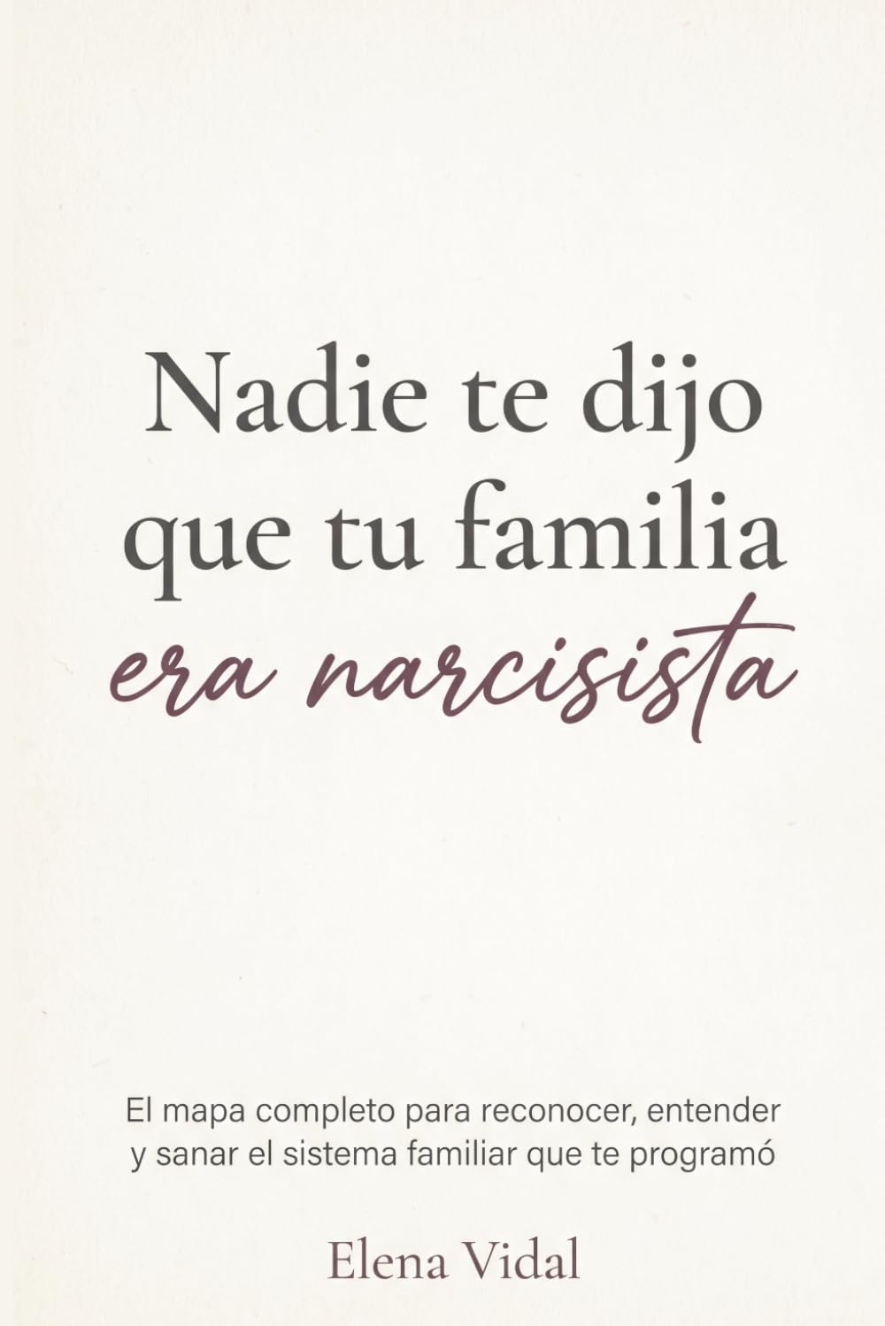 Nadie te dijo que tu familia era narcisista: El mapa completo para reconocer, entender y sanar el sistema familiar que te programó