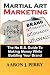 Martial Art Marketing - Build Your Brand: A No B.S. Guide To Making Money While Building Your Brand (Volume 1)